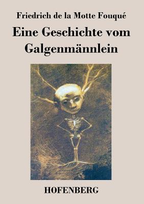 Eine Geschichte Vom Galgenmannlein - Friedrich de la Motte Fouqu?