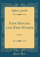 Eine Heilige Und Zwei Snder: Roman (Classic Reprint)