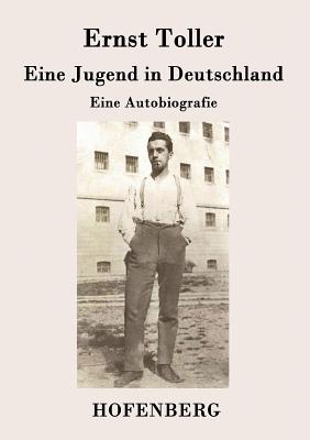 Eine Jugend in Deutschland: Eine Autobiografie - Toller, Ernst