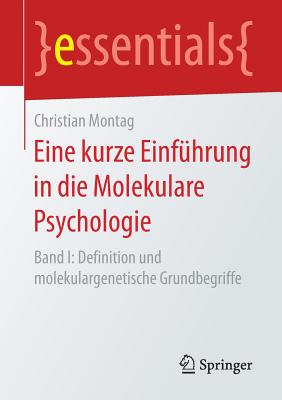 Eine Kurze Einf?hrung in Die Molekulare Psychologie: Band I: Definition Und Molekulargenetische Grundbegriffe - Montag, Christian