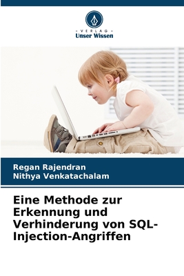 Eine Methode zur Erkennung und Verhinderung von SQL-Injection-Angriffen - Rajendran, Regan, and Venkatachalam, Nithya