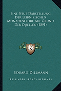 Eine Neue Darstellung Der Leibnizischen Monadenlehre Auf Grund Der Quellen (1891)