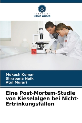 Eine Post-Mortem-Studie von Kieselalgen bei Nicht-Ertrinkungsf?llen - Kumar, Mukesh, and Naik, Shrabana, and Murari, Atul