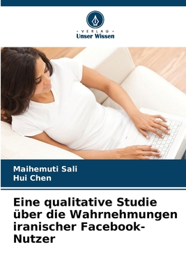 Eine qualitative Studie ?ber die Wahrnehmungen iranischer Facebook-Nutzer - Sali, Maihemuti, and Chen, Hui