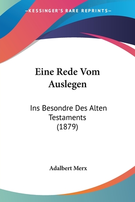 Eine Rede Vom Auslegen: Ins Besondre Des Alten Testaments (1879) - Merx, Adalbert