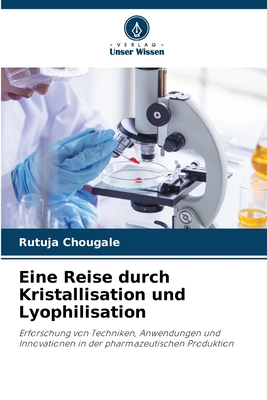 Eine Reise durch Kristallisation und Lyophilisation - Chougale, Rutuja