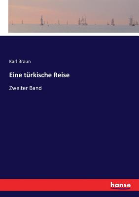 Eine t?rkische Reise: Zweiter Band - Braun, Karl