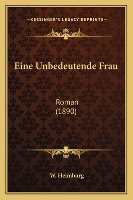 Eine Unbedeutende Frau: Roman (1890) - Heimburg, W