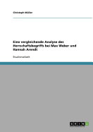 Eine Vergleichende Analyse Des Herrschaftsbegriffs Bei Max Weber Und Hannah Arendt