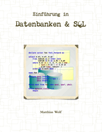 Einfhrung in Datenbanken & SQL: Theorie und Praxis Relationaler Datenbanken und der Structured Query Language (aus Sicht eines Praktikers).