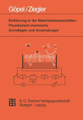 Einfhrung in die Materialwissenschaften: Physikalisch-chemische Grundlagen und Anwendungen - Gpel, Wolfgang, and Ziegler, Christiane