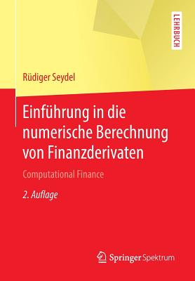 Einfhrung in die numerische Berechnung von Finanzderivaten: Computational Finance - Seydel, Rdiger