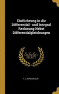 Einfrhrung in die Differential- und Integral Rechnung Nebst Differentialgleichungen