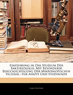 Einf?hrung in das Studium der Bakteriologie mit Besonderer Ber?cksichtigung der Mikroskopischen Technik: F?r ?rzte und Studierende der Medicin (Classic Reprint)