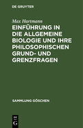 Einf?hrung in Die Allgemeine Biologie Und Ihre Philosophischen Grund- Und Grenzfragen