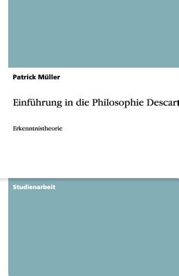 Einf?hrung in die Philosophie Descartes: Erkenntnistheorie - M?ller, Patrick