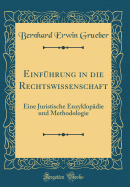 Einf?hrung in Die Rechtswissenschaft: Eine Juristische Enzyklop?die Und Methodologie (Classic Reprint)