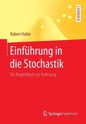 Einf?hrung in Die Stochastik: Ein Begleitbuch Zur Vorlesung - Hable, Robert