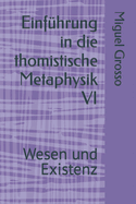 Einf?hrung in die thomistische Metaphysik VI: Wesen und Existenz