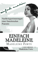 Einfach Madeleine: Nachkriegserinnerungen Einer Franzosischen Pianistin