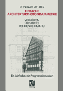 Einfache Architekturphotogrammetrie: Verfahren Hilfsmittel Rechentechniken. Ein Leitfaden Mit Programmhinweisen