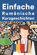 Einfache Rum?nisch Kurzgeschichten: Kurzgeschichten auf Rum?nisch f?r Anf?nger