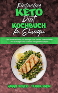 Einfaches Keto-Di?t-Kochbuch F?r Einsteiger: Der Beste Leitfaden F?r Anf?nger Zum Kochen Und Genie?en Von G?nstigen Und Leckeren Ketogenen Rezepten (Easy Keto Diet Cookbook for Beginners) (German Version)