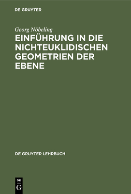 Einfhrung in die nichteuklidischen Geometrien der Ebene - Nbeling, Georg