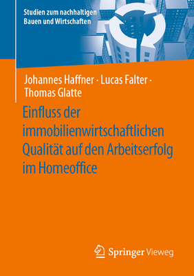 Einfluss der immobilienwirtschaftlichen Qualit?t auf den Arbeitserfolg im Homeoffice - Haffner, Johannes, and Falter, Lucas, and Glatte, Thomas