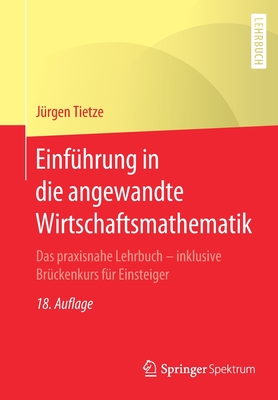 Einfuhrung in Die Angewandte Wirtschaftsmathematik: Das Praxisnahe Lehrbuch - Inklusive Bruckenkurs Fur Einsteiger - Tietze, Jurgen