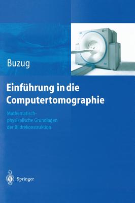 Einfuhrung in Die Computertomographie: Mathematisch-Physikalische Grundlagen Der Bildrekonstruktion - Buzug, Thorsten M.