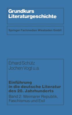 Einfuhrung in Die Deutsche Literatur Des 20. Jahrhunderts: Weimarer Republik, Faschismus Und Exil - Sch?tz, Erhard, and Bauer, Karl W. (Contributions by), and Vogt, Jochen u. a.