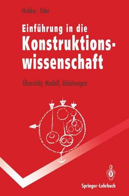 Einfuhrung in Die Konstruktionswissenschaft: Ubersicht, Modell, Ableitungen - Hubka, Vladimir, and Eder, W Ernst