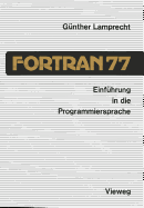 Einfuhrung in Die Programmiersprache FORTRAN 77: Anleitung Zum Selbststudium
