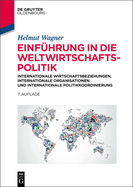 Einfuhrung in Die Weltwirtschaftspolitik: Internationale Wirtschaftsbeziehungen - Internationale Organisationen - Internationale Politikkoordinierung