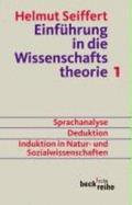 Einfuhrung in Die Wissenschaftstheorie 1. : Sprachanalyse, Deduktion, Induktion in Natur-Und Sozialwissenschaften - Helmut Seiffert
