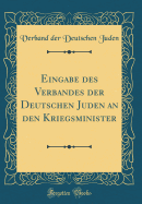 Eingabe Des Verbandes Der Deutschen Juden an Den Kriegsminister (Classic Reprint)