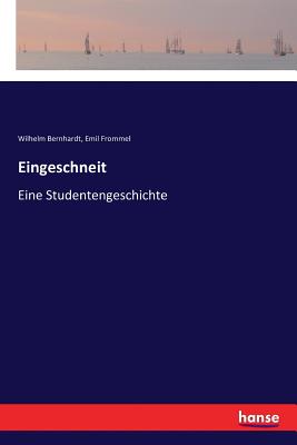 Eingeschneit: Eine Studentengeschichte - Bernhardt, Wilhelm, and Frommel, Emil