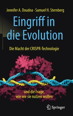 Eingriff in Die Evolution: Die Macht Der Crispr-Technologie Und Die Frage, Wie Wir Sie Nutzen Wollen - Doudna, Jennifer A, and Sternberg, Samuel H, and Vogel, Sebastian (Translated by)