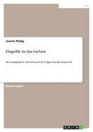 Eingriffe in das Gehirn: Der manipulierte Mensch und die Folgen f?r das Strafrecht