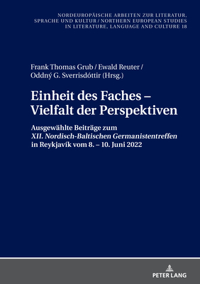 Einheit des Faches - Vielfalt der Perspektiven: Ausgewaehlte Beitraege zum "XII. Nordisch-Baltischen Germanistentreffen" in Reykjavk vom 8. - 10. Juni 2022 - Grub, Frank Thomas, and Reuter, Ewald, and Sverrisdttir, Oddny
