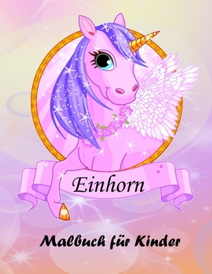 Einhorn-Malbuch f?r Kinder: Magisches Einhorn-Malbuch f?r Jungen und M?dchen, Kleinkinder und Vorschulkinder - D, Thomas