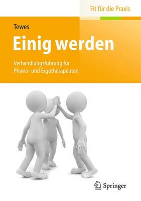 Einig Werden: Verhandlungsfuhrung Fur Physio- Und Ergotherapeuten - Tewes, Renate