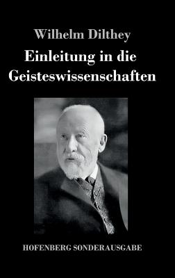 Einleitung in die Geisteswissenschaften: Versuch einer Grundlegung fr das Studium der Gesellschaft und ihrer Geschichte - Dilthey, Wilhelm