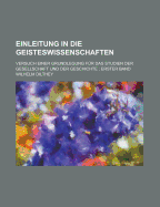 Einleitung In Die Geisteswissenschaften: Versuch Einer Grundlegung F?r Das Studium Der Gesellschaft Und Der Geschichte