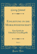 Einleitung in Die Moralwissenschaft, Vol. 1: Eine Kritik Der Ethischen Grundbegriffe (Classic Reprint)