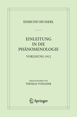 Einleitung in Die Ph?nomenologie: Vorlesung 1912 - Husserl, Edmund, and Vongehr, Thomas (Editor)