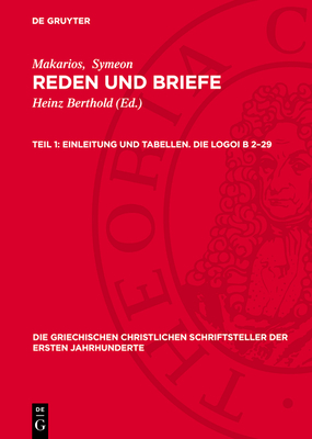 Einleitung Und Tabellen. Die Logoi B 2-29 - Berthold, Heinz (Editor), and Makarios, and Symeon