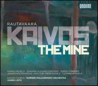 Einojuhani Rautavaara: Kaivos (The Mine) - Hannu Niemel (vocals); Jaakko Kortekangas (vocals); Johanna Rusanen-Kartano (vocals); Jorma Hynninen (vocals);...