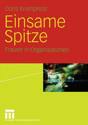 Einsame Spitze: Frauen in Organisationen - Krumpholz, Doris